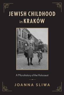 Jewish Childhood in Krakow : A Microhistory of the Holocaust