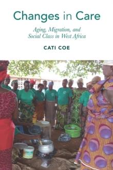 Changes in Care : Aging, Migration, and Social Class in West Africa