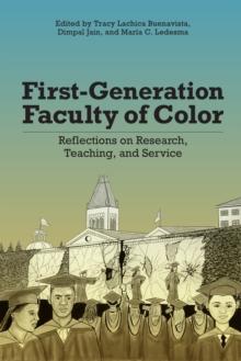 First-Generation Faculty of Color : Reflections on Research, Teaching, and Service