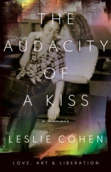 The Audacity of a Kiss : Love, Art, and Liberation