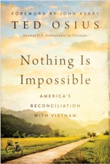 Nothing Is Impossible : America's Reconciliation with Vietnam