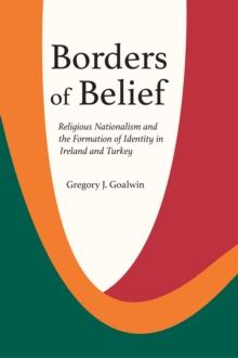 Borders of Belief : Religious Nationalism and the Formation of Identity in Ireland and Turkey