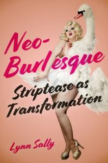 Neo-Burlesque : Striptease as Transformation