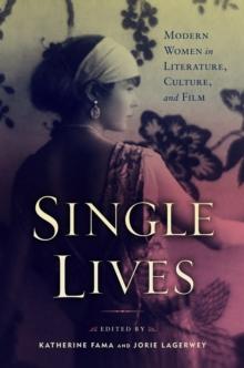 Single Lives : Modern Women in Literature, Culture, and Film