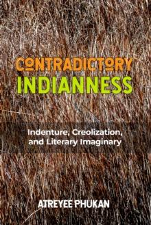 Contradictory Indianness : Indenture, Creolization, and Literary Imaginary