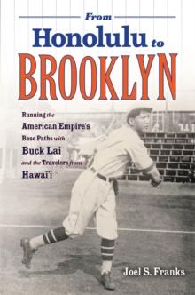 From Honolulu to Brooklyn : Running the American Empires Base Paths with Buck Lai and the Travelers from Hawaii