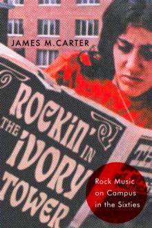 Rockin' in the Ivory Tower : Rock Music on Campus in the Sixties