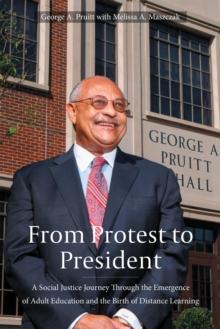 From Protest to President : A Social Justice Journey through the Emergence of Adult Education and the Birth of Distance Learning