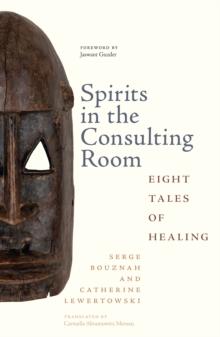 Spirits in the Consulting Room : Eight Tales of Healing