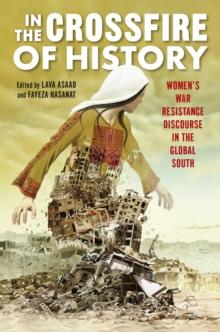 In the Crossfire of History : Women's War Resistance Discourse in the Global South