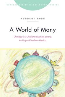 A World of Many : Ontology and Child Development among the Maya of Southern Mexico