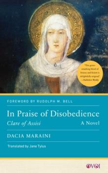 In Praise of Disobedience : Clare of Assisi, A Novel