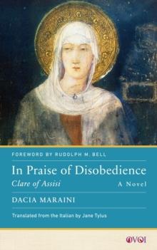 In Praise of Disobedience : Clare of Assisi, A Novel