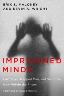 Imprisoned Minds : Lost Boys, Trapped Men, and Solutions from Within the Prison