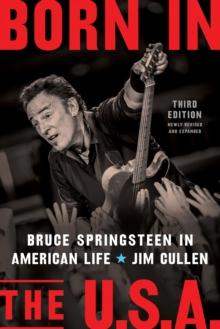 Born in the U.S.A. : Bruce Springsteen in American Life, 3rd edition, Revised and Expanded