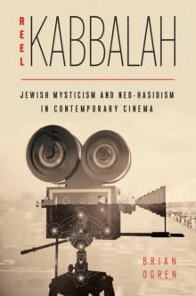 Reel Kabbalah : Jewish Mysticism and Neo-Hasidism in Contemporary Cinema