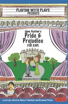 Jane Austen's Pride and Prejudice for Kids : 3 Short Melodramatic Plays for 3 Group Sizes