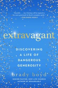 Extravagant : Discovering a Life of Dangerous Generosity