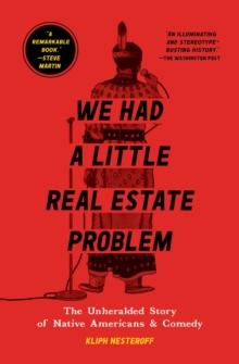 We Had a Little Real Estate Problem : The Unheralded Story of Native Americans & Comedy