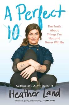 A Perfect 10 : The Truth About Things I'm Not and Never Will Be