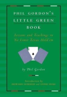 Phil Gordon's Little Green Book : Lessons and Teachings in No Limit Texas Hold'em