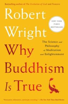 Why Buddhism Is True : The Science and Philosophy of Meditation and Enlightenment