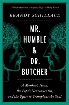 Mr. Humble and Dr. Butcher : A Monkey's Head, the Pope's Neuroscientist, and the Quest to Transplant the Soul