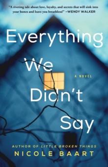 Everything We Didn't Say : A Novel