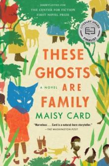 These Ghosts Are Family : A Novel