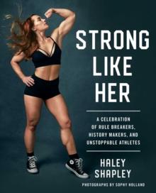 Strong Like Her : A Celebration of Rule Breakers, History Makers, and Unstoppable Athletes