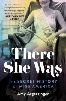 There She Was : The Secret History of Miss America