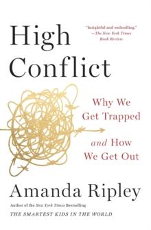 High Conflict : Why We Get Trapped and How We Get Out