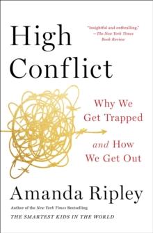 High Conflict : Why We Get Trapped and How We Get Out