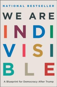 We Are Indivisible : A Blueprint for Democracy After Trump