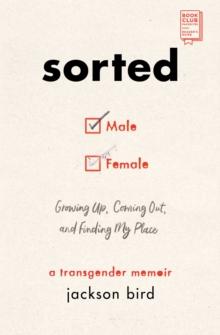 Sorted : Growing Up, Coming Out, and Finding My Place (A Transgender Memoir)