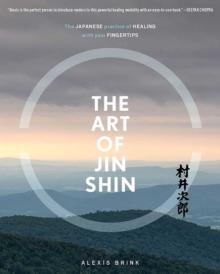 The Art of Jin Shin : The Japanese Practice of Healing with Your Fingertips