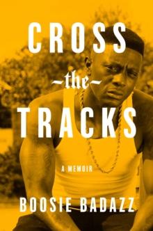 Cross the Tracks : A Memoir