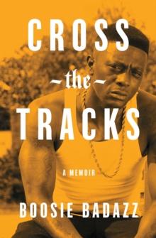 Cross the Tracks : A Memoir