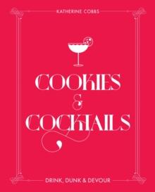 Cookies & Cocktails : Drink, Dunk & Devour