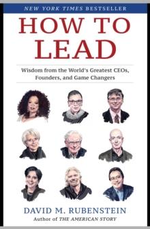 How to Lead : Wisdom from the World's Greatest CEOs, Founders, and Game Changers