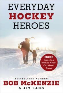 Everyday Hockey Heroes, Volume II : More Inspiring Stories About Our Great Game