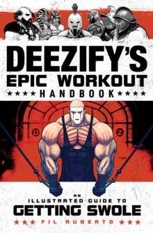 Deezify's Epic Workout Handbook : An Illustrated Guide to Getting Swole