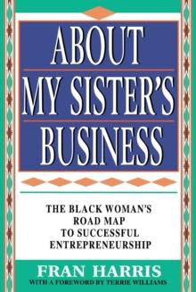 About My Sister's Business : The Black Woman's Road Map To Successful Entrepreneurship