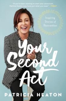 Your Second Act : Inspiring Stories of Reinvention