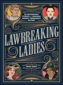 Lawbreaking Ladies : 50 Tales of Daring, Defiant, and Dangerous Women from History