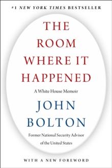 The Room Where It Happened : A White House Memoir