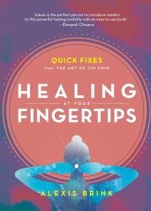 Healing at Your Fingertips : Quick Fixes from the Art of Jin Shin