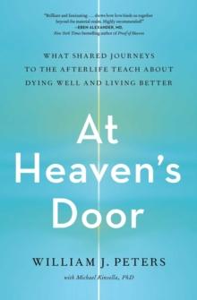 At Heaven's Door : What Shared Journeys to the Afterlife Teach About Dying Well and Living Better