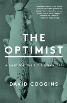 The Optimist : A Case for the Fly Fishing Life