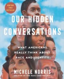 Our Hidden Conversations : What Americans Really Think About Race and Identity